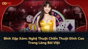 Binh Xập Xám: Nghệ Thuật Chiến Thuật Đỉnh Cao Trong Làng Bài Việt