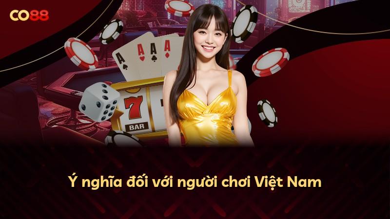 Ý nghĩa đối với người chơi Việt Nam